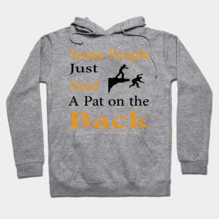 Some People Just Need A Pat on the Back Hoodie